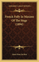 French Folly In Maxims Of The Stage (1894)