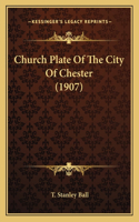 Church Plate Of The City Of Chester (1907)