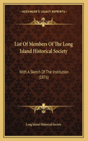 List Of Members Of The Long Island Historical Society: With A Sketch Of The Institution (1876)