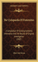 Cyclopaedia Of Fraternities: A Compilation Of Existing Authentic Information And The Results Of Original Investigation (1907)