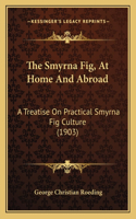 The Smyrna Fig, At Home And Abroad