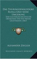 Das Thuringerwalddorf Ruhla Und Seine Umgebung: Eine Culturgeschichtliche Ortskunde Und Ein Freuer Geleitsmann (1867)