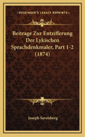 Beitrage Zur Entzifferung Der Lykischen Sprachdenkmaler, Part 1-2 (1874)