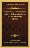 Memoires Et Souvenirs Sur La Cour de Bruxelles Et Sur La Societe Belge (1856)