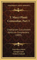 T. Macci Plauti Comoediae, Part 3: Cistellariam Curculionem Epidicum Complectens (1895)
