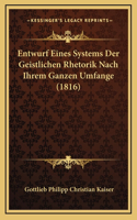 Entwurf Eines Systems Der Geistlichen Rhetorik Nach Ihrem Ganzen Umfange (1816)