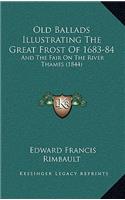 Old Ballads Illustrating The Great Frost Of 1683-84