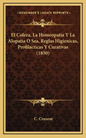 El Colera, La Homeopatia Y La Alopatia O Sea, Reglas Higienicas, Profilacticas Y Curativas (1850)