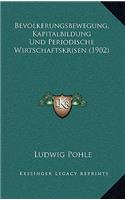 Bevolkerungsbewegung, Kapitalbildung Und Periodische Wirtschaftskrisen (1902)