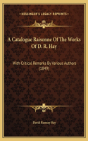 A Catalogue Raisonne Of The Works Of D. R. Hay