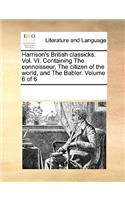 Harrison's British classicks. Vol. VI. Containing The connoisseur, The citizen of the world, and The Babler. Volume 6 of 6: (English)