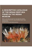 A Descriptive Catalogue of the Indian Deep-Sea Fishes in the Indian Museum; Being a Revised Account of the Deep-Sea Fishes Collected by the Royal in