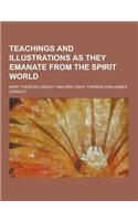 Teachings and Illustrations as They Emanate from the Spirit World