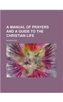 A Manual of Prayers and a Guide to the Christian Life