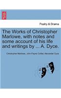 The Works of Christopher Marlowe, with Notes and Some Account of His Life and Writings by ... A. Dyce.