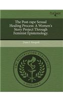 The Post-Rape Sexual Healing Process: A Women's Story Project Through Feminist Epistemology