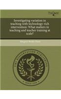 Investigating Variation in Teaching with Technology-Rich Intervention: What Matters in Teaching and Teacher Training at Scale?