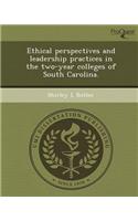 Ethical Perspectives and Leadership Practices in the Two-Year Colleges of South Carolina