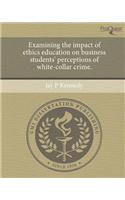 Examining the Impact of Ethics Education on Business Students' Perceptions of White-Collar Crime