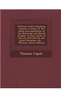 Bohemia Under Hapsburg Misrule; A Study of the Ideals and Aspirations of the Bohemian and Slovak Peoples, as They Relate to and Are Affected by the Gr