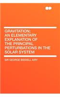 Gravitation; An Elementary Explanation of the Principal Perturbations in the Solar System