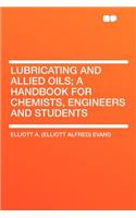 Lubricating and Allied Oils; A Handbook for Chemists, Engineers and Students