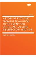 History of Scotland, from the Revolution to the Extinction of the Last Jacobite Insurrection, 1689-1748 Volume 1