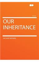 Our Inheritance