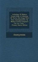 Anthology of Modern French Song: A Collection of Thirty-Nine Songs with Piano Accompaniment, by Modern French Composers: For Low Voice... - Primary Source Edition