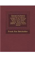 Hearings and Reports Relating to Proposed Changes in the Currency System of the United States, Fifty-Fifth Congress, Third Session, 1898-99