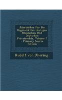 Jahrbucher Fur Die Dogmatik Des Heutigen Romischen Und Deutschen Privatrechts, Volume 7