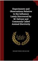 Experiments and Observations Relative to the Influence Lately Discovered by M. Galvani and Commonly Called Animal Electricity