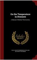 On the Temperature in Diseases: A Manual of Medical Thermometry