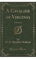 A Cavalier of Virginia: A Romance (Classic Reprint)