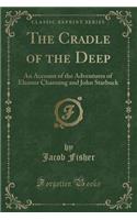 The Cradle of the Deep: An Account of the Adventures of Eleanor Channing and John Starbuck (Classic Reprint)