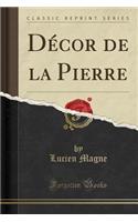 DÃ©cor de la Pierre (Classic Reprint)