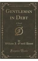 Gentleman in Debt, Vol. 3 of 3: A Novel (Classic Reprint): A Novel (Classic Reprint)