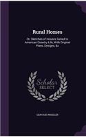 Rural Homes: Or, Sketches of Houses Suited to American Country Life, With Original Plans, Designs, &c