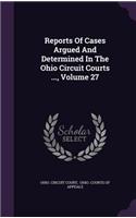 Reports of Cases Argued and Determined in the Ohio Circuit Courts ..., Volume 27