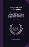The Directorium Anglicanum: Being a Manual of Directions for the Right Celebration of the Holy Communion for the Saying of Matins and Evensong and for the Performance of Other (English)