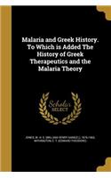 Malaria and Greek History. to Which Is Added the History of Greek Therapeutics and the Malaria Theory