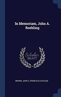 IN MEMORIAM, JOHN A. ROEBLING