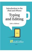 Typing and Editing on the iPad and iPhone (iOS 11 Edition): Introduction to the iPad and iPhone Series