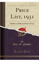 Price List, 1931: Gladhaven Bulb and Flower Farm (Classic Reprint)