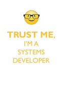 TRUST ME, I'M A SYSTEMS DEVELOPER AFFIRMATIONS WORKBOOK Positive Affirmations Workbook. Includes: Mentoring Questions, Guidance, Supporting You.