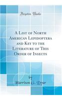A List of North American Lepidoptera and Key to the Literature of This Order of Insects (Classic Reprint)