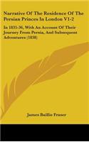 Narrative Of The Residence Of The Persian Princes In London V1-2: In 1835-36, With An Account Of Their Journey From Persia, And Subsequent Adventures (1838)