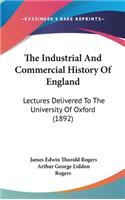 The Industrial And Commercial History Of England: Lectures Delivered To The University Of Oxford (1892)