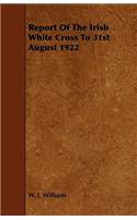 Report of the Irish White Cross to 31st August 1922