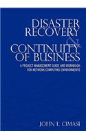 Disaster Recovery & Continuity of Business: A Project Management Guide and Workbook for Network Computing Environments